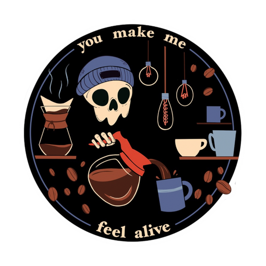 You Make Me Feel Alive Coffee Sticker
