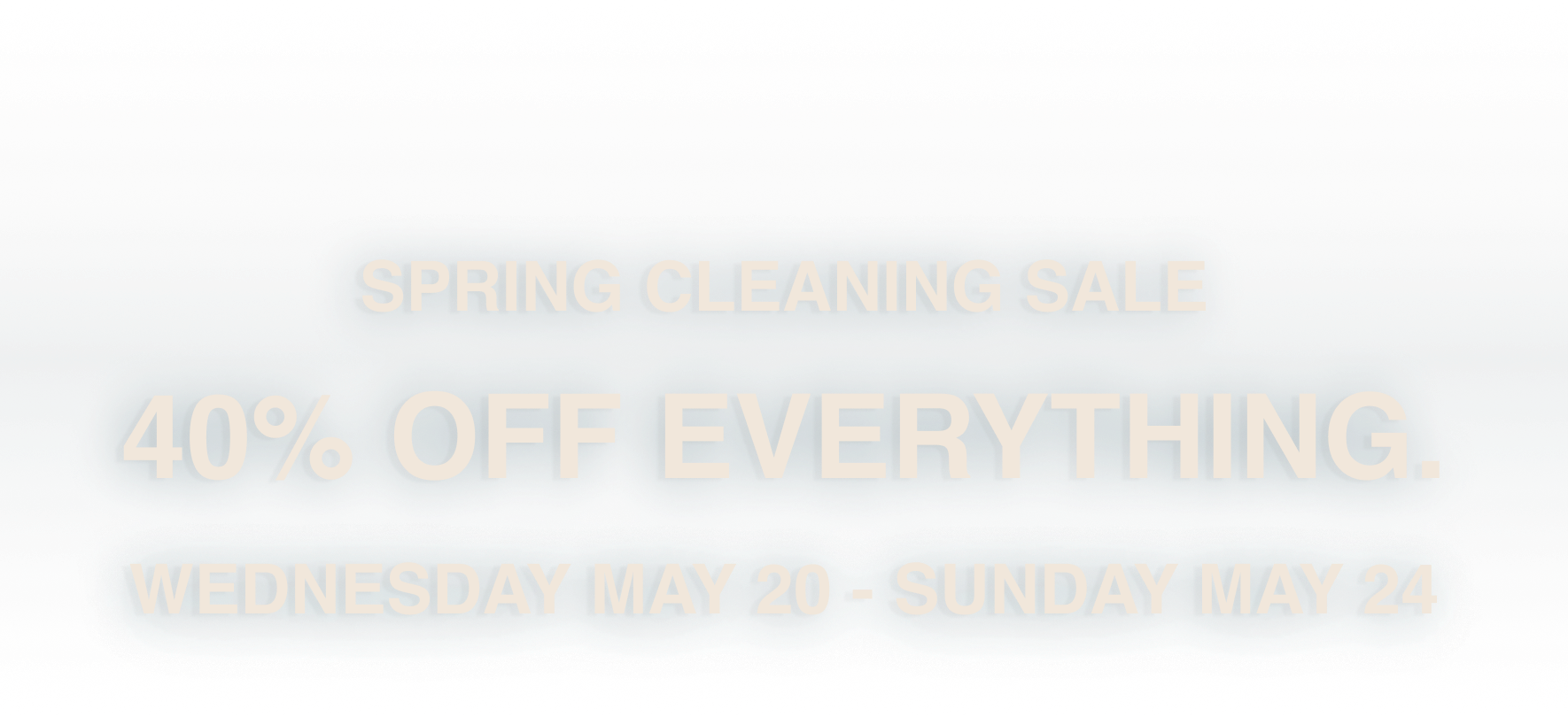 Spring Cleaning Sale - 40% Off Everything May 20-24